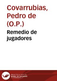 Remedio de jugadores / côpuesto por ... fray Pedro de Cobarrubias... | Biblioteca Virtual Miguel de Cervantes