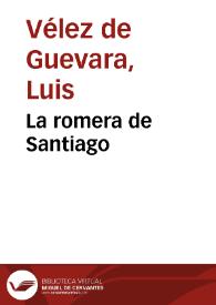 La romera de Santiago / de Luis Velez de Guevara | Biblioteca Virtual Miguel de Cervantes