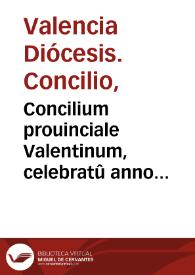 Concilium prouinciale Valentinum, celebratû anno Domini MDLxv | Biblioteca Virtual Miguel de Cervantes