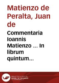 Commentaria Ioannis Matienzo ... In librum quintum recollectionis legum Hispaniae | Biblioteca Virtual Miguel de Cervantes