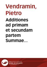 Additiones ad primam et secundam partem Summae Syluestrinae : ex-Sacro Concilio Tridentino, & Cathechismo Pij V... / Petro Vendramaeno ... authore | Biblioteca Virtual Miguel de Cervantes
