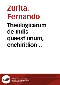 Theologicarum de Indis quaestionum, enchiridion primum... / auctore ... Ferdinâdo  Zurita... | Biblioteca Virtual Miguel de Cervantes