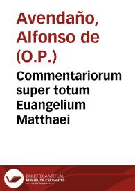Commentariorum super totum Euangelium Matthaei / per ... Fratrem Alfonsum de Auendaño ... tomus secundus... | Biblioteca Virtual Miguel de Cervantes