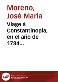 Viage á Constantinopla, en el año de 1784... / [Joseph Moreno] | Biblioteca Virtual Miguel de Cervantes