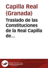 Traslado de las Constituciones de la Real Capilla de Granada, que dotaron los Catholicos Reyes don Fernando y doña Ysabel... | Biblioteca Virtual Miguel de Cervantes
