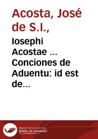 Iosephi Acostae ... Conciones de Aduentu : id est de omnibus dominicis & festis diebus à dominica vigesimaquarta post Pentecosten vsque ad Quadragesimam... | Biblioteca Virtual Miguel de Cervantes