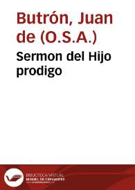 Sermon del Hijo prodigo / predicado en la Real Chancilleria de Granada, por el P.M.Fr.  Iuâ de Butrô... | Biblioteca Virtual Miguel de Cervantes