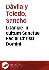 Litaniae in cultum Sanctae Faciei Christi Domini / per D. Sanctium Davila Episcopum Giennensem. | Biblioteca Virtual Miguel de Cervantes