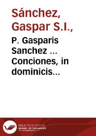 P. Gasparis Sanchez ... Conciones, in dominicis & ferijs quadragesimae : in quibus frequentius conciones haberi solêt... | Biblioteca Virtual Miguel de Cervantes