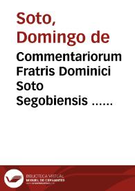 Commentariorum Fratris Dominici Soto Segobiensis ... in Quartum Sententiarum tomus secundus... | Biblioteca Virtual Miguel de Cervantes