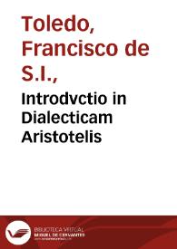 Introdvctio in Dialecticam Aristotelis / per ... Franciscum Toletus... | Biblioteca Virtual Miguel de Cervantes