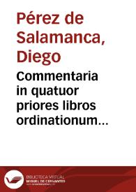 Commentaria in quatuor priores libros ordinationum regni Castellae / authore Didaco Perez de Salamanca... | Biblioteca Virtual Miguel de Cervantes