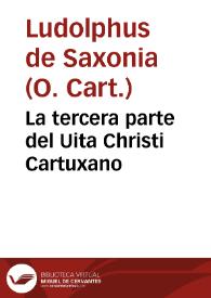 La tercera parte del Uita Christi Cartuxano / [interpretado de latin en romance ... por fray Ambrosio Môtesino...] | Biblioteca Virtual Miguel de Cervantes