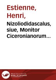 Nizoliodidascalus, siue, Monitor Ciceronianorum Nizolianorum / dialogus H. Stephani... | Biblioteca Virtual Miguel de Cervantes