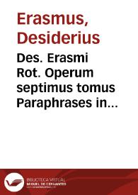 Des. Erasmi Rot. Operum septimus tomus Paraphrases in Uniuersum Nouum Testamentum continens | Biblioteca Virtual Miguel de Cervantes