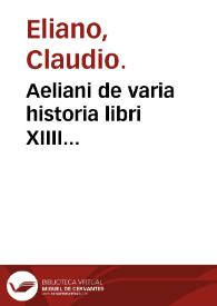 Aeliani de varia historia libri XIIII... | Biblioteca Virtual Miguel de Cervantes