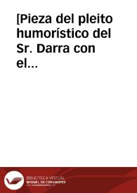 [Pieza del pleito humorístico del Sr. Darra con el Hombre Gordo sobre sus pretensiones a la moña]. | Biblioteca Virtual Miguel de Cervantes