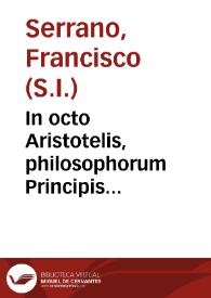 In octo Aristotelis, philosophorum Principis auscultatorios libros, scholasticae controversiae... | Biblioteca Virtual Miguel de Cervantes