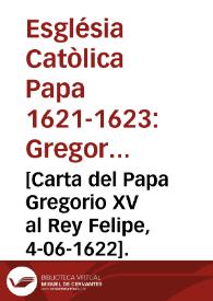 [Carta del Papa Gregorio XV al Rey Felipe, 4-06-1622]. | Biblioteca Virtual Miguel de Cervantes