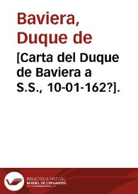[Carta del Duque de Baviera a S.S., 10-01-162?]. | Biblioteca Virtual Miguel de Cervantes
