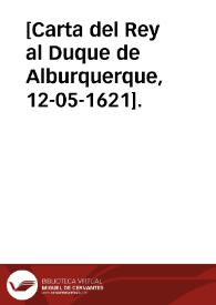 [Carta del Rey al Duque de Alburquerque, 12-05-1621]. | Biblioteca Virtual Miguel de Cervantes