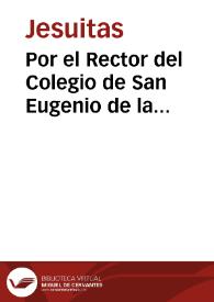 Por el Rector del Colegio de San Eugenio de la Comp{487} de Jesus de la ciudad de Toledo con la dignidad Arzobispal | Biblioteca Virtual Miguel de Cervantes