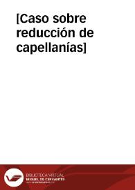 [Caso sobre reducción de capellanías] | Biblioteca Virtual Miguel de Cervantes