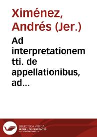 Ad interpretationem tti. de appellationibus, ad rubricam, de Ximénez. | Biblioteca Virtual Miguel de Cervantes