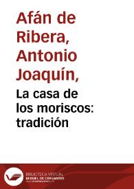 La casa de los moriscos : tradición | Biblioteca Virtual Miguel de Cervantes
