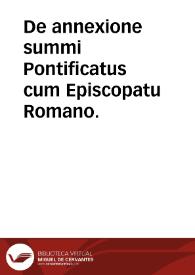 De annexione summi Pontificatus cum Episcopatu Romano. | Biblioteca Virtual Miguel de Cervantes