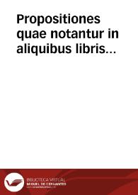 Propositiones quae notantur in aliquibus libris dominicanis. | Biblioteca Virtual Miguel de Cervantes