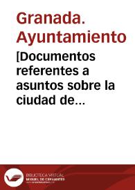 [Documentos referentes a asuntos sobre la ciudad de Granada] | Biblioteca Virtual Miguel de Cervantes