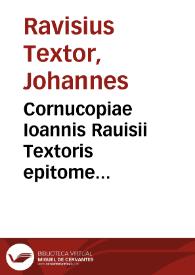 Cornucopiae Ioannis Rauisii Textoris epitome... | Biblioteca Virtual Miguel de Cervantes