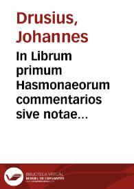 In Librum primum Hasmonaeorum commentarios sive notae I. Drusii | Biblioteca Virtual Miguel de Cervantes