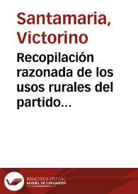 Recopilación razonada de los usos rurales del partido judicial de Vendrell / por Victorino Santamaria | Biblioteca Virtual Miguel de Cervantes