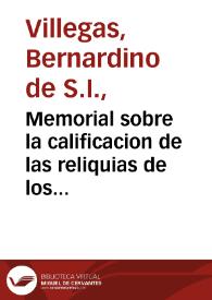 Memorial sobre la calificacion de las reliquias de los Santos Martyres de Arjona... / por el Padre Bernardino de Villegas... | Biblioteca Virtual Miguel de Cervantes