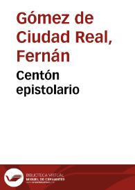 Centón epistolario / del bachiller Fernán Gómez de Cibda Real... | Biblioteca Virtual Miguel de Cervantes