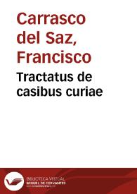 Tractatus de casibus curiae / auctore Francisco Carrasco del Saz... | Biblioteca Virtual Miguel de Cervantes