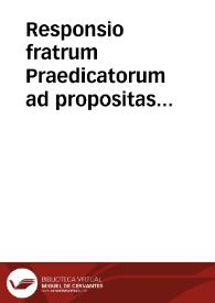 Responsio fratrum Praedicatorum ad propositas quaestiones | Biblioteca Virtual Miguel de Cervantes