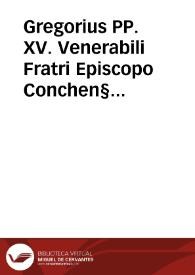 Gregorius PP. XV. Venerabili Fratri Episcopo Conchen§ in Hispaniarum Regnis Inquisitori Generali | Biblioteca Virtual Miguel de Cervantes