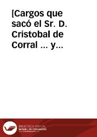 [Cargos que sacó el Sr. D. Cristobal de Corral ... y visita de D. Juan Manuel Pantoja y Figueroa] | Biblioteca Virtual Miguel de Cervantes