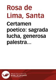 Certamen poetico : sagrada lucha, generosa palestra [en honor de Rosa de Santa María] | Biblioteca Virtual Miguel de Cervantes