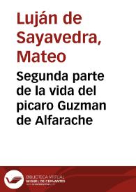 Segunda parte de la vida del picaro Guzman de Alfarache / compuesto por Matheo Luxan de Sayavedra... | Biblioteca Virtual Miguel de Cervantes