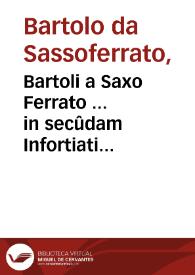 Bartoli a Saxo Ferrato ... in secûdam Infortiati partem commentaria / Ioannis Nicolai Arelateñ. ... cura... | Biblioteca Virtual Miguel de Cervantes