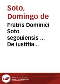 Fratris Dominici Soto segouiensis ... De iustitia & iure libri decem... | Biblioteca Virtual Miguel de Cervantes