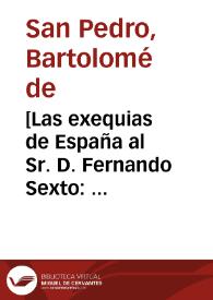[Las exequias de España al Sr. D. Fernando Sexto : oración fúnebre] / [Bartolomé de San Pedro] | Biblioteca Virtual Miguel de Cervantes