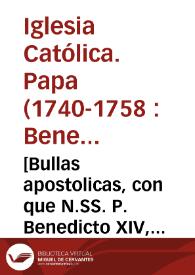 [Bullas apostolicas, con que N.SS. P. Benedicto XIV, ha honrado à los Capuchinos con el Pulpito Pontificio este año de 1743] | Biblioteca Virtual Miguel de Cervantes