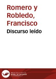 Discurso leído / por Francisco Romero y Robledo ... en la sesión inaugural del curso de 1884 á 1885, celebrada en 15 de Octubre de 1884 | Biblioteca Virtual Miguel de Cervantes