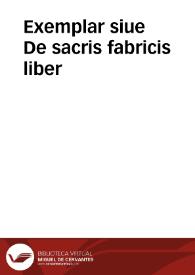 Exemplar siue De sacris fabricis liber / Benedicto Aria Montano ... auctore | Biblioteca Virtual Miguel de Cervantes