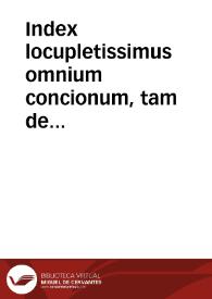 Index locupletissimus omnium concionum, tam de Tempore, quàm de Sanctis, editarum à R.P.F. Ludouico Granatensi ordinis Praedicatorum... | Biblioteca Virtual Miguel de Cervantes